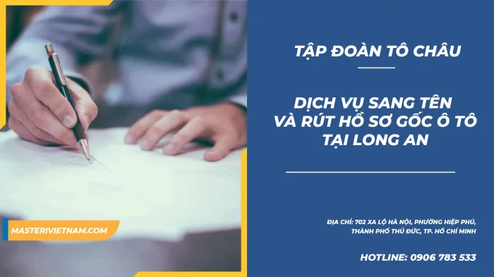 TỔNG HỢP TOP 5 DỊCH VỤ SANG TÊN - RÚT HỒ SƠ GỐC TẠI LONG AN NHANH CHÓNG 