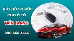 DỊCH VỤ RÚT HỒ SƠ GỐC XE Ô TÔ CHUYÊN NGHIỆP NHẤT TẠI TIỀN GIANG