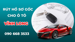 Dịch vụ rút hồ sơ gốc xe ô tô GIÁ HỜI TẠI VĨNH LONG