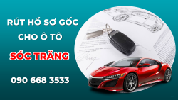 DỊCH VỤ RÚT HỒ SƠ GỐC XE Ô TÔ GIÁ RẺ NHẤT CHỈ CÓ TẠI SÓC TRĂNG