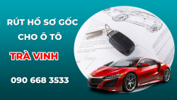 Dịch vụ rút hồ sơ gốc xe ô tô GIÁ RẺ NHẤT TẠI TRÀ VINH