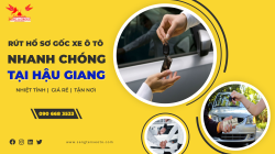 DỊCH VỤ RÚT HỒ SƠ GỐC XE Ô TÔ NHANH SIÊU TỐC TẠI HẬU GIANG