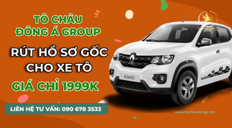 DỊCH VỤ RÚT HÔ SƠ GỐC XE Ô TÔ UY TÍN SỐ 1 TẠI HỒ CHÍ MINH 