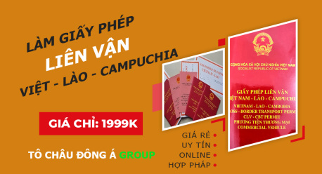 LÀM GIẤY PHÉP LIÊN VẬN VIỆT NAM LÀO CAMPUCHIA GIÁ SIÊU RẺ CHỈ 1999K