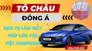 TÔ CHÂU ĐÔNG Á - DỊCH VỤ CẤP GIẤY PHÉP LIÊN VẬN VIỆT CAM TẠI HÀ NỘI