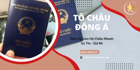 TÔ CHÂU ĐÔNG Á - DỊCH VỤ LÀM HỘ CHIẾU NHANH TẠI HÀ NỘI