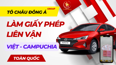 Tô Châu Đông Á Group chuyên làm giấy phép liên vận Việt nam Campuchia giá hời 